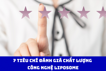 7 tiêu chí đánh giá chất lượng công nghệ liposome