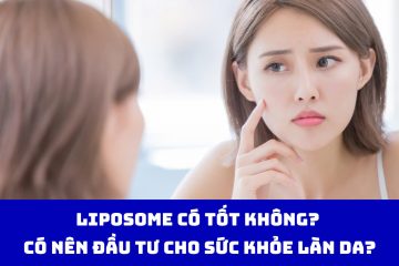 Liposome có tốt không? Có nên đầu tư cho sức khỏe làn da?