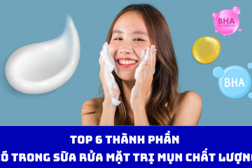 Top 6 thành phần có trong Sữa rửa mặt trị mụn chất lượng