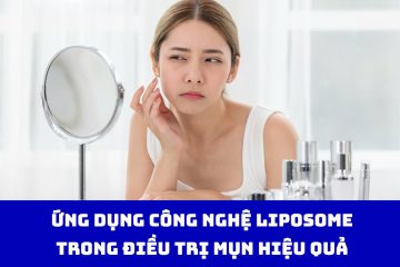 Liposome là gì? Ứng dụng trong điều trị mụn ra sao?